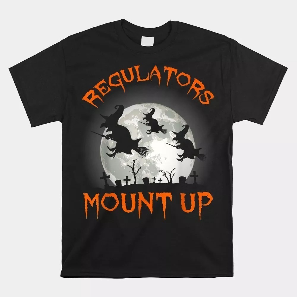 Regulators Mount Up Halloween All Hallows Eve Witch T-shirt